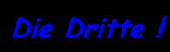 Die Dritte !