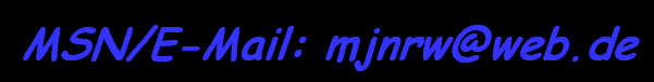 MSN/E-Mail: mjnrw@web.de